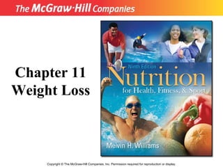 Copyright © The McGraw-Hill Companies, Inc. Permission required for reproduction or display.
Chapter 11
Weight Loss
 