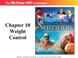 Copyright © The McGraw-Hill Companies, Inc. Permission required for reproduction or display.
Chapter 10
Weight
Control
 