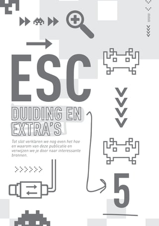 www
  ESC
     Tot slot verklaren we nog even het hoe
     en waarom van deze publicatie en
     verwijzen we je door naar interessante
     bronnen.




                                              5
BINNENPAGINAS_DEF.indd 29                         4/9/10 3:55:18 PM
 