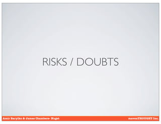 RISKS / DOUBTS



Amir Barylko & James Chambers- Nuget      mavenTHOUGHT Inc.
 