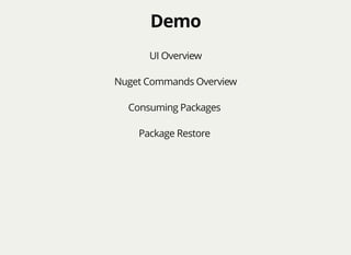 DemoDemo
UI Overview
Nuget Commands Overview
Consuming Packages
Package Restore
 