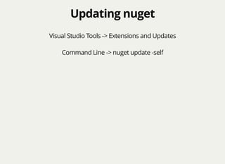 Updating nugetUpdating nuget
Visual Studio Tools -> Extensions and Updates
Command Line -> nuget update -self
 