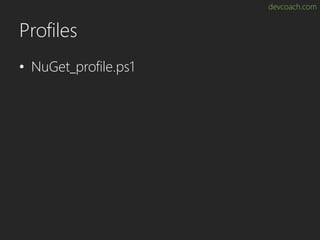 devcoach.com
Profiles
• NuGet_profile.ps1
 