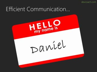 devcoach.com
Efficient Communication…
 