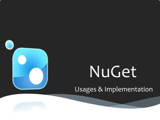 NuGet
Usages & Implementation
 