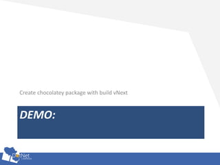 DEMO:
Create chocolatey package with build vNext
 