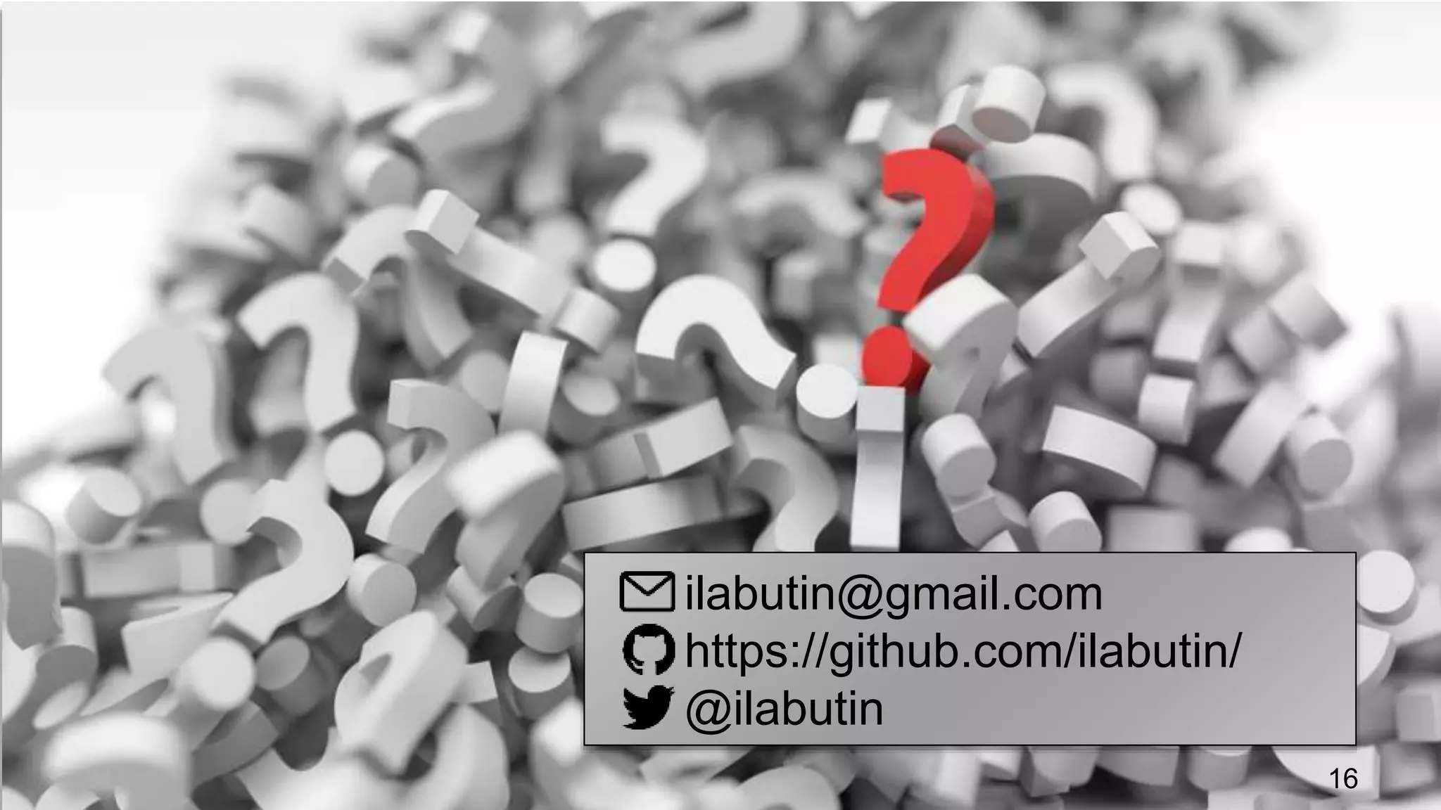 ilabutin@gmail.com
https://github.com/ilabutin/
@ilabutin
16
 