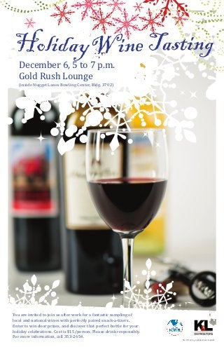 December 6, 5 to 7 p.m.
   Gold Rush Lounge
   (inside Nugget Lanes Bowling Center, Bldg. 3702)




You are invited to join us after work for a fantastic sampling of
local and national wines with perfectly paired snack-a-tizers.
Enter to win door prizes, and discover that perfect bottle for your
holiday celebrations. Cost is $15/person. Please drink responsibly.
For more information, call 353-2654.
                                                                      No U.S. Army endorsement implied.
 