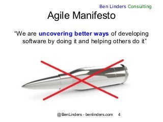 @BenLinders - benlinders.com 4
Ben Linders Consulting
Agile Manifesto
“We are uncovering better ways of developing
softwar...