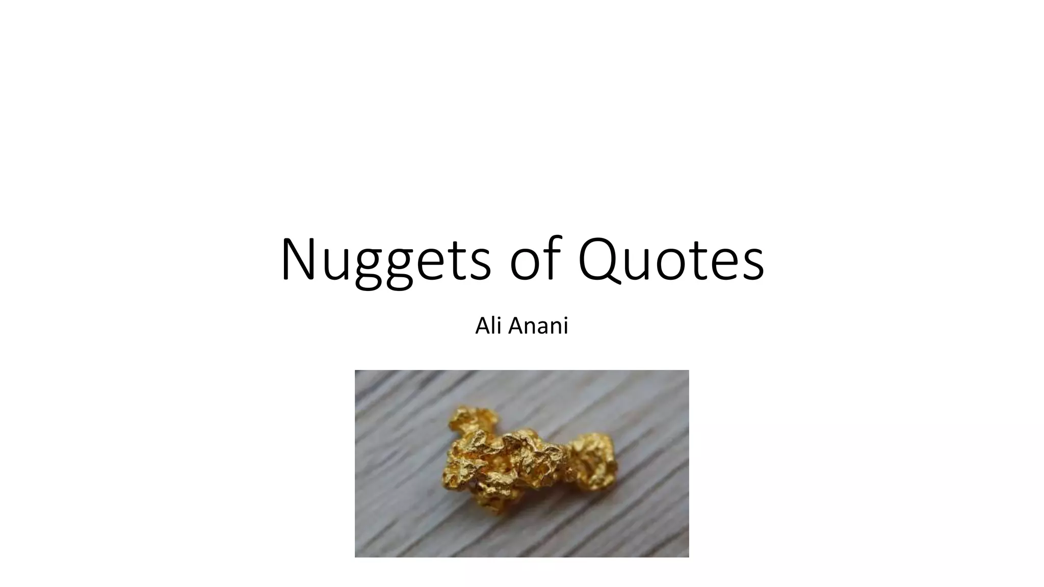 Nuggets of Quotes
Ali Anani
