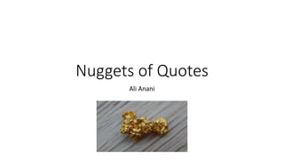 Nuggets of Quotes
Ali Anani
 