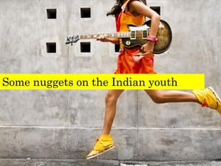 Some nuggets on the Indian youth
 