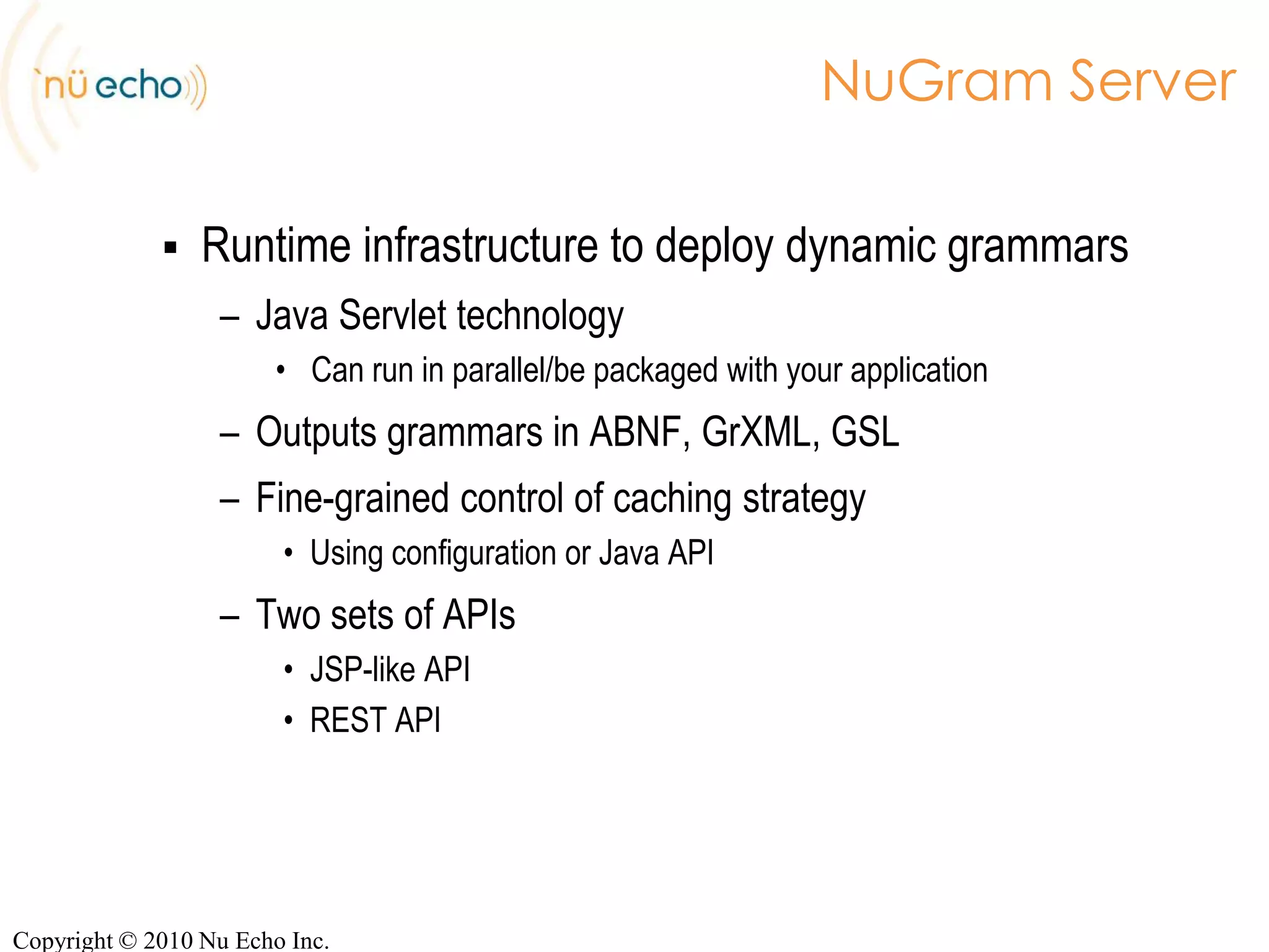 Start with an ABNF grammar#ABNF 1.0 ISO-8859-1;languageen-US;root$name;public$name=   [$pre_filler] $employeeName[$post_filler];$employeeName= [dominique] boucher;Copyright © 2010 Nu Echo Inc.