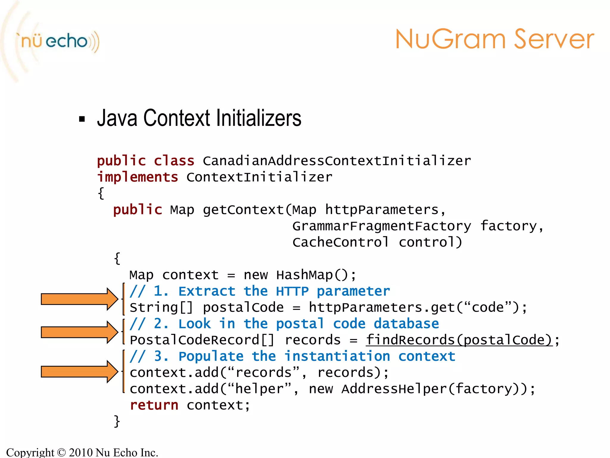 Complex objects and control-flow$employeeName = @alt@for(entry : entries)‏@if(entry.isDepartment)‏@word entry.name@else        ([@word entry.firstname]@word entry.lastname@end@end@end;Copyright © 2010 Nu Echo Inc.