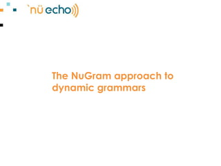 The NuGram approach to dynamic grammars 