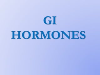 GI
HORMONES
 