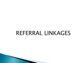 REFERRAL LINKAGES
 