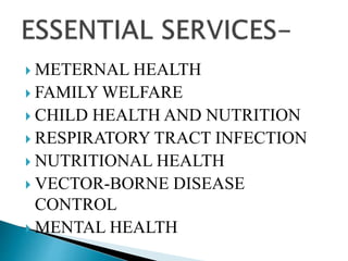  METERNAL HEALTH
 FAMILY WELFARE
 CHILD HEALTH AND NUTRITION
 RESPIRATORY TRACT INFECTION
 NUTRITIONAL HEALTH
 VECTOR-BORNE DISEASE
CONTROL
 MENTAL HEALTH
 