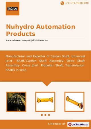 +91-8376809780

Nuhydro Automation
Products
www.indiamart.com/nuhydroautomation

Manufacturer and Exporter of Cardan Shaft, Universal
Joint

Shaft, Cardan Shaft

Assembly, Drive

Shaft

Assembly, Cross Joint, Propeller Shaft, Transmission
Shafts in India.

A Member of

 