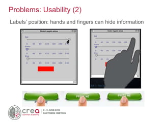 Labels’ position: hands and fingers can hide information
Problems: Usability (2)
 