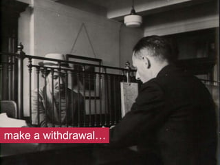 make a withdrawal…
 