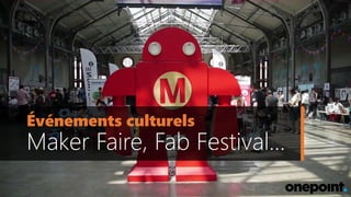 Événements culturels
Maker Faire, Fab Festival…
 