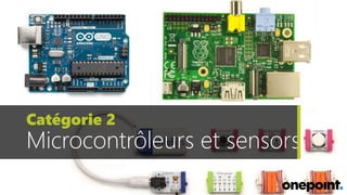 Catégorie 2
Microcontrôleurs et sensors
 