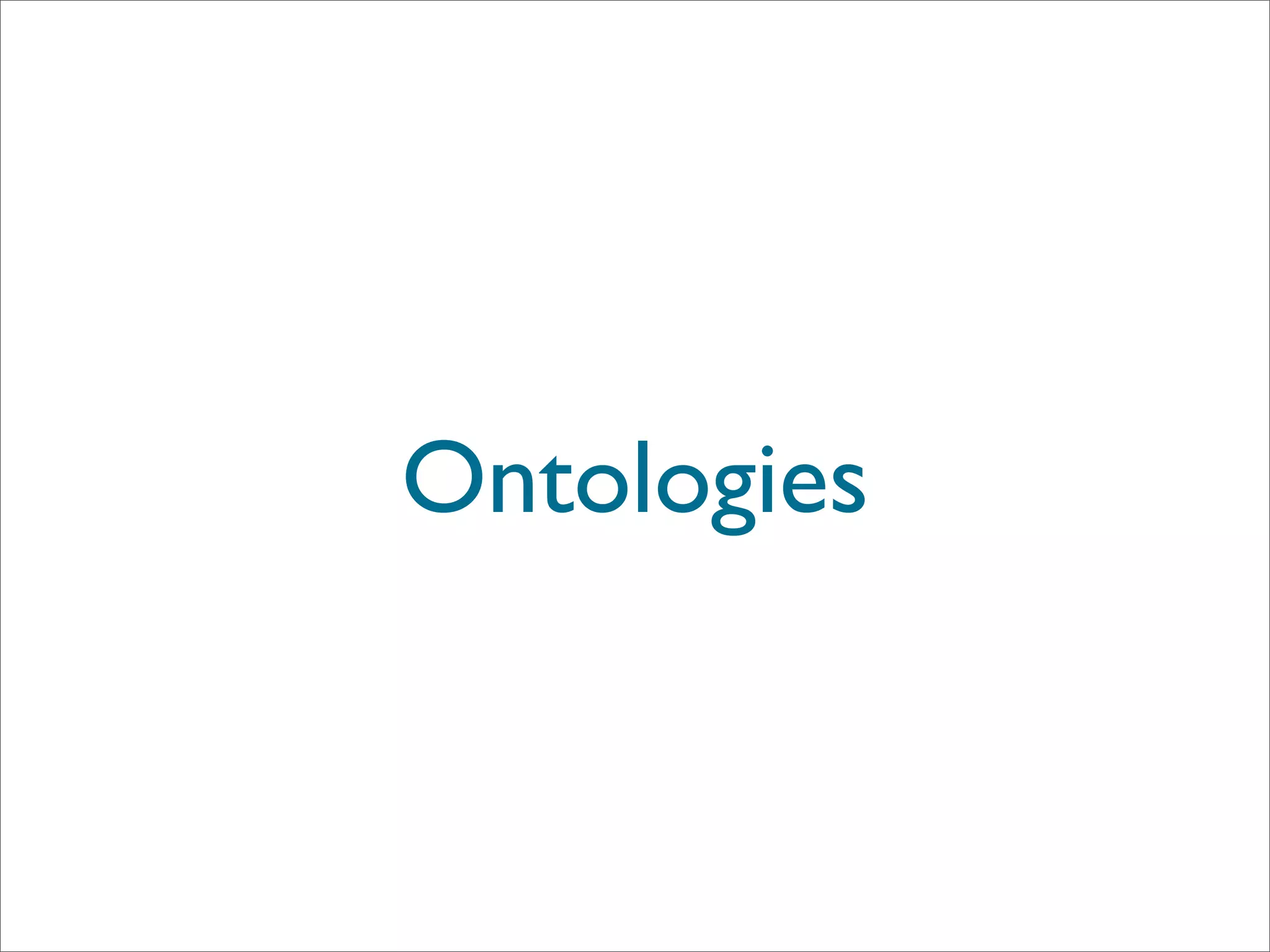 Ontologies
 
