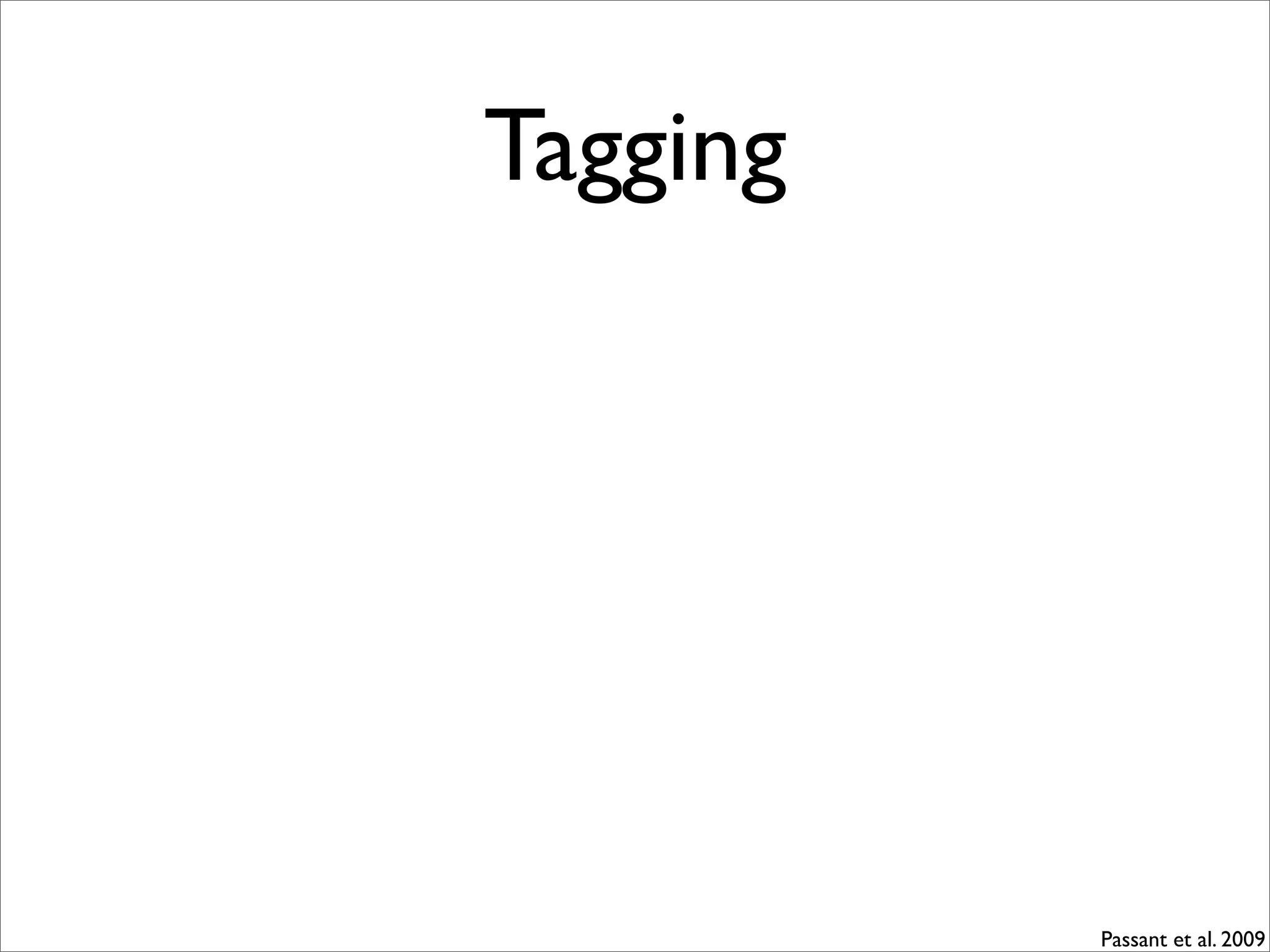 Tagging




          Passant et al. 2009
 