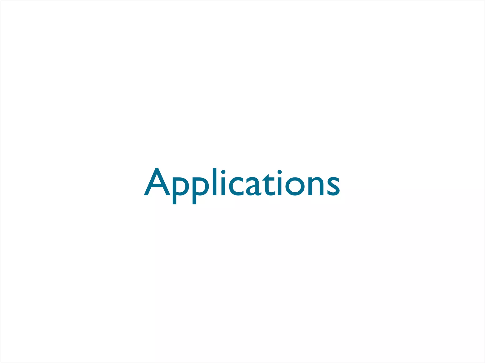 Applications
 