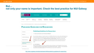TITLE OF PRESENTATION
| 15
15|
But…
not only your name is important. Check the best practice for NUI Galway
http://www.nuigalway.ie/institutionalresearchoffice/publishing-guidelines-for-researchers/
 