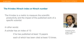 TITLE OF PRESENTATION
| 16
16|
The H-index /Hirsch index or Hirsch number
The H-index is a metric to measure the scientific
productivity and the impact of the published work of a
specific scientist
In other words:
A scholar has an index of 13
if he has published at least 13 papers
each of which has been cited at least 13 times.
Invented by Prof.
Jorge E. Hirsch in
August 2005
 