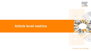TITLE OF PRESENTATION
| 19
19|
Article level metrics
 