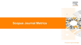 | 31
Scopus Journal Metrics
 