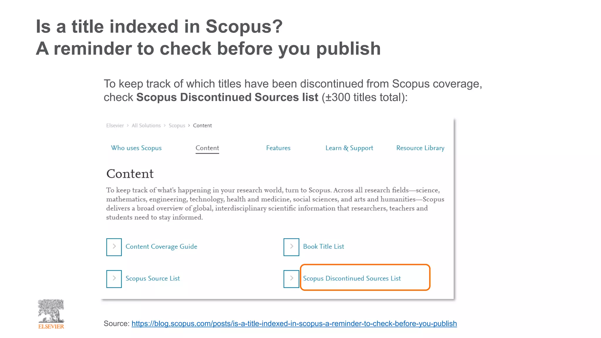 Is a title indexed in Scopus?
A reminder to check before you publish
Source: https://blog.scopus.com/posts/is-a-title-indexed-in-scopus-a-reminder-to-check-before-you-publish
To keep track of which titles have been discontinued from Scopus coverage,
check Scopus Discontinued Sources list (±300 titles total):
 