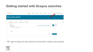 Getting started with Scopus searches
TIP: login to Scopus to save search for documents / authors and set alerts
 