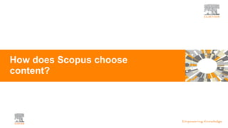 How does Scopus choose
content?
 