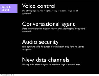 Voice &
Sound
Voice control
Use of language creates an efﬁcient way to access a large set of
commands.
Conversational agen...