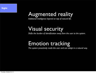 Augmented reality
Additional intelligence layered on top of natural life.
Visual security
Shifts the burden of identiﬁcati...
