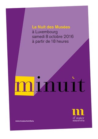 La Nuit des Musées
à Luxembourg
samedi 8 octobre 2016
à partir de 18 heures
www.museumsmile.lu
 