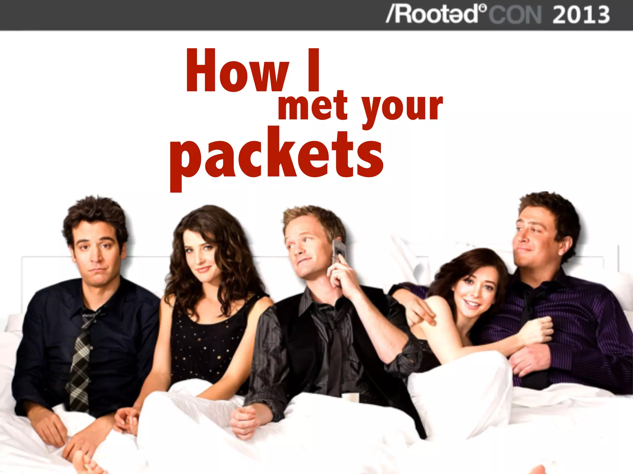 10
How Imet your
packets
 