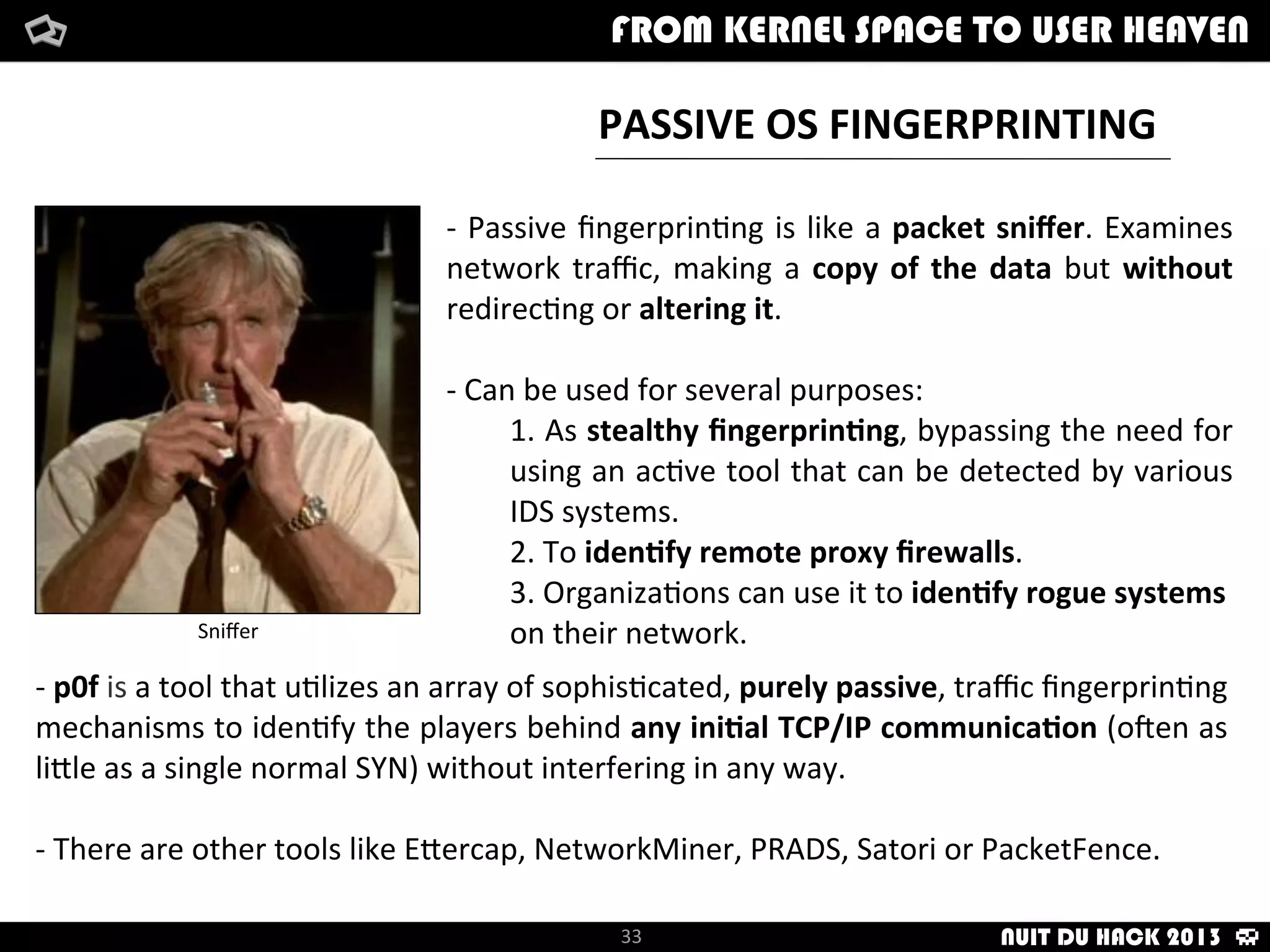 Long	
  	
  story	
  	
  short:
SYN ACK FIN
How	
  i	
  met	
  your	
  packetFrom	
  kernel	
  Space	
  to	
  user	
  Heaven
33
How	
  i	
  met	
  your	
  packetFrom	
  kernel	
  Space	
  to	
  user	
  HeavenFROM KERNEL SPACE TO USER HEAVEN
NUIT DU HACK 2013
 