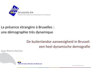 Nuit du Savoir 2015/ Dynamique démographique des présences étrangères à Bruxelles –  Nacht van de kennis 2015/ Dynamiek van de buitenlandse aanwezigheden in Brussels
