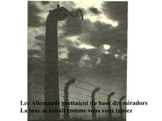Les Allemands guettaient du haut des miradors La lune se taisait comme vous vous taisiez 