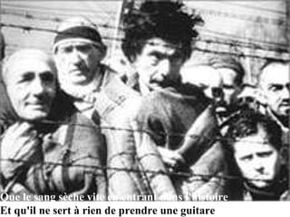 Que le sang sèche vite en entrant dans l'histoire Et qu'il ne sert à rien de prendre une guitare 