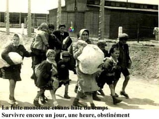 La fuite monotone et sans hâte du temps Survivre encore un jour, une heure, obstinément 