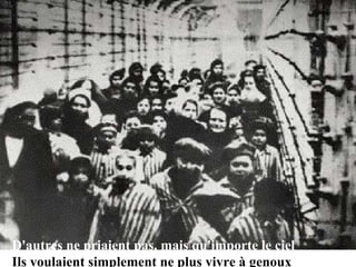 D'autres ne priaient pas, mais qu'importe le ciel Ils voulaient simplement ne plus vivre à genoux 