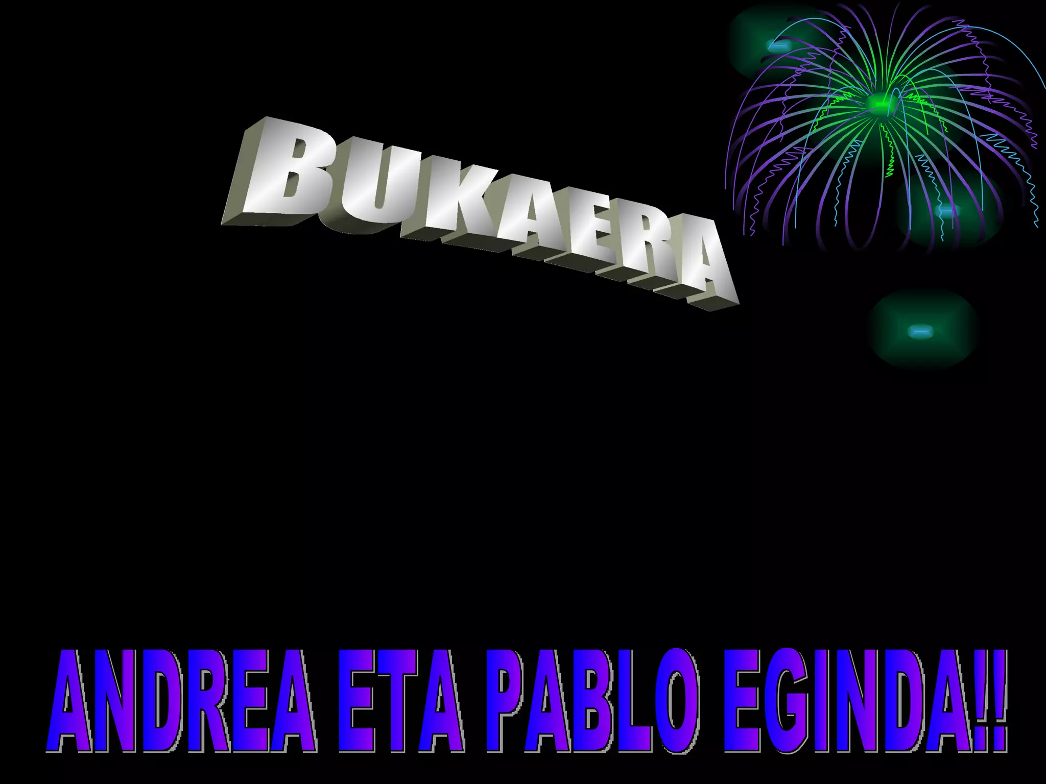 BUKAERA ANDREA ETA PABLO EGINDA!! 