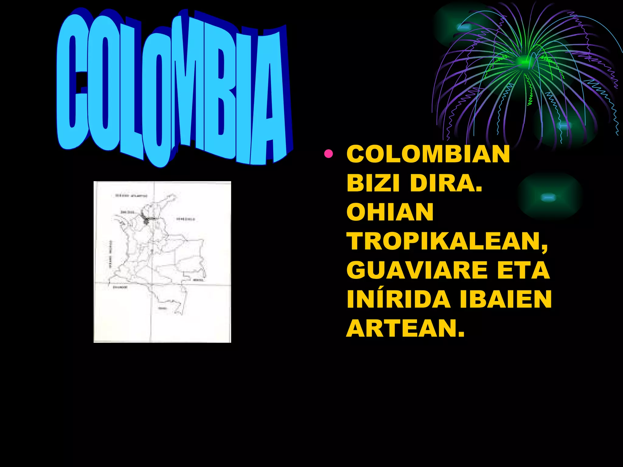 COLOMBIAN BIZI DIRA. OHIAN TROPIKALEAN, GUAVIARE ETA INÍRIDA IBAIEN ARTEAN. COLOMBIA 