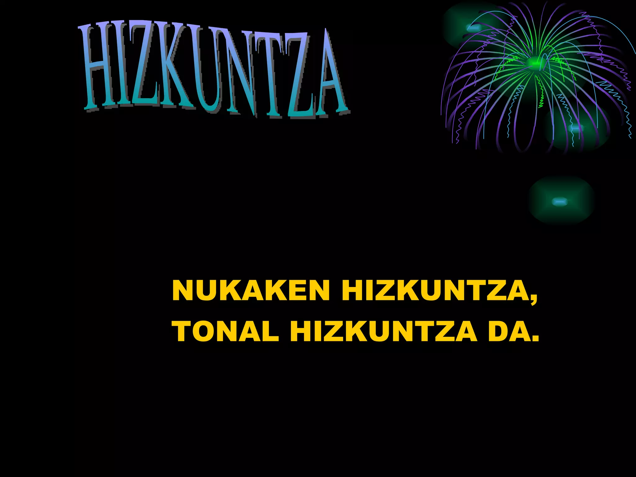 NUKAKEN HIZKUNTZA, TONAL HIZKUNTZA DA. HIZKUNTZA 